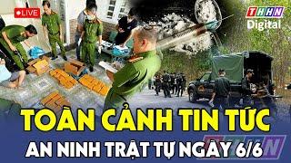 TRỰC TIẾP: TOÀN CẢNH TIN TỨC AN NINH TRẬT TỰ NGÀY 6/6 | Hà Nam TV