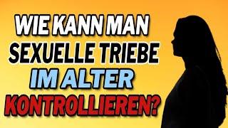 Wie kann man sexuelle Triebe im Alter kontrollieren?