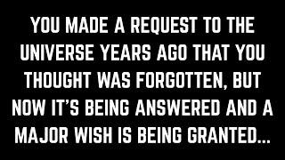 You asked the Universe for something and thought the answer was "no". Now it's happening.