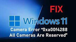 Fix: Windows 11 Camera Error “0xa00f4288 All Cameras Are Reserved”