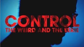 CONTROL: The Weird and the Eerie