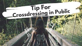 Tips For Crossdressing in Public