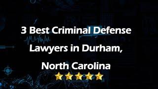 3 Best Criminal Defense Lawyers in Durham, North Carolina | Criminal Lawyers
