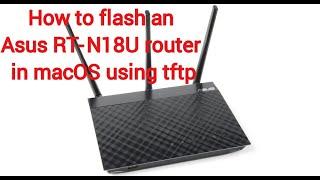 How to flash an asus rt-n18u router in macOS using tftp