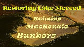 Restoring Lake Merced: Building MacKenzie Bunkers