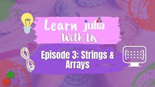 Learn Julia with Us 03: Strings & Arrays