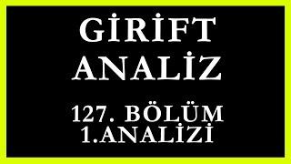 Girift Analiz 127.Bölüm 1.Analizi | Çocuğunun Hatırı İçin Sustum Şimdiye Kadar..!