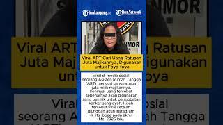 Viral ART Curi Uang Ratusan Juta Majikannya, Digunakan untuk Foya foya