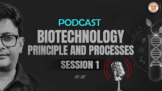 BIOTECHNOLOGY : PRINCIPLE AND PROCESSES PODCAST | NEET 2025 | MD SIR