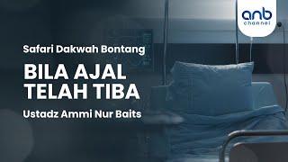 Bila Ajal Telah Tiba | Ustadz Ammi Nur Baits