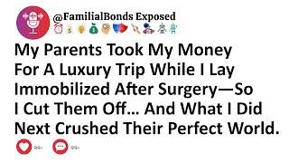 My Parents Took My Money For A Luxury Trip While I Lay Immobilized After Surgery—So I Cut Them Off…