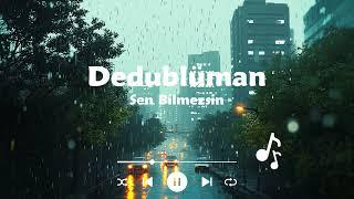 Dedublüman   Sen Bilmezsin