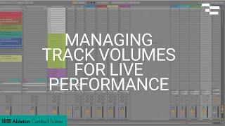 Managing Track Volumes for Live Performance in Ableton Live