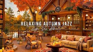 Relaxing Autumn Jazz Music at Cozy Coffee Shop Ambience  Smooth Jazz Background Music for Studying