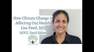 SOUL Food Salon: How Climate Change is Affecting our Health with Lisa Patel, MD