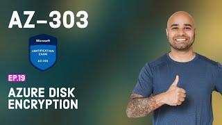 AZ-303 Exam EP 19: Azure Encryption Technologies