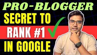 Pro-Blogger Secret Revealed to Rank #1 In Google Search | How to rank in Google Search 2025