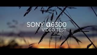 Sony alpha 6300 video test