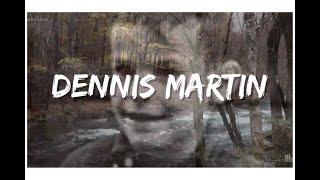 What happened to Dennis Martin?