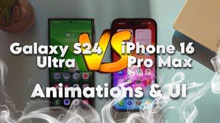 Samsung Galaxy S24 Ultra vs Apple iPhone 16 Pro Max - Animations & UI