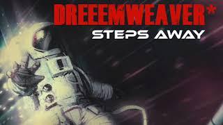 02 Steps Away - Dreeemweaver