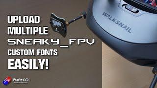 Upload multiple Sneaky_FPV custom fonts to Walksnail using his new tool easily!