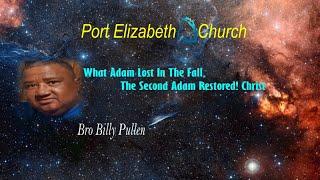 Bro Billy Pullen : What Adam Lost In The Fall, The Second Adam Restored! Christ