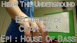 Hear The Underground - Ep1: House Of Bass (Live CFAK 88.3)