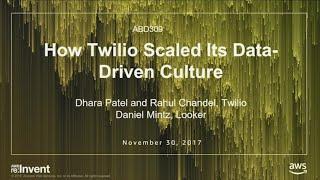 AWS re:Invent 2017: How Twilio Scaled Its Data-Driven Culture (ABD309)