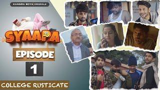 SYAAPA : EP 01 | COLLEGE RUSTICATE | COMEDY | KANGRA BOYS 2023