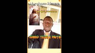 (YESU E MUYO)  new release by Abraham kimeu