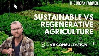 Sustainable VS Regenerative Agriculture - LIVE Q&A [ LISTEN IN ]