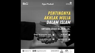   PENTINGNYA AKHLAK MULIA DALAM ISLAM - USTADZ ADAM BADAR BAJRIE, LC