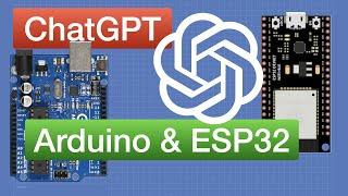 ChatGPT with Arduino and ESP32 | C++ and MicroPython coding