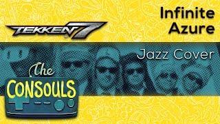 Infinite Azure (Tekken 7) Chill Jazz Cover - The Consouls