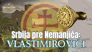 Srbija pre Nemanjića - dinastija Vlastimirovića | HistoryCast, ep. 52