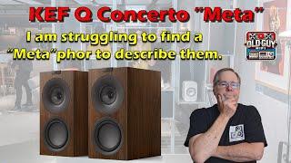 KEF Q Concerto ”Meta”. I am struggling to find a “Meta”phor to describe them. Maybe meh?