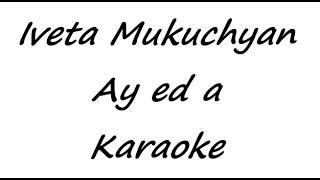 Iveta Mukuchyan - Ay ed a (Karaoke)