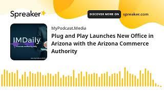 Plug and Play Launches New Office in Arizona with the Arizona Commerce Authority