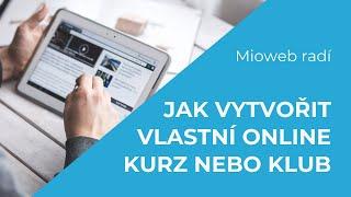 JAK VYTVOŘIT VLASTNÍ ONLINE KURZ NEBO KLUB #1 - Mioweb radí (5. díl)