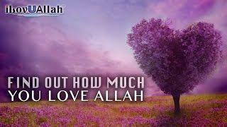 Find Out How Much You Love Allah