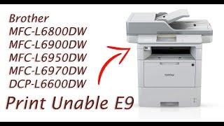 How-to Fix "Print Unable E9" • Brother MFC-L6900DW, MFC-L6800DW, DCP-L6600DW