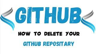 How to Delete Your GitHub Repository