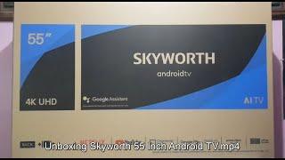 Unboxing Skyworth 55 Inch Android TV