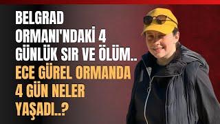 Belgrad Ormanı'ndaki 4 Günlük Sır Ve Ölüm..Ece Gürel Ormanda 4 Gün Neler Yaşadı..?