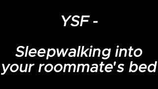 Sleepwalking into your roommate's bed - YSF