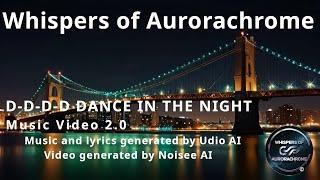 Whispers Of Aurorachrome  – D-D-D-D Dance in the Night [Official Music Video]