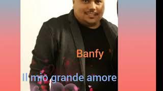 Banfy il mio grande amore