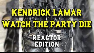 Kendrick Lamar - Watch The Party Die - REACTION MASHUP/COMPILATION