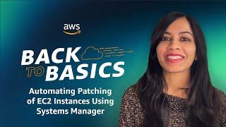 Back to Basics: Automating Patching of EC2 Instances Using Systems Manager